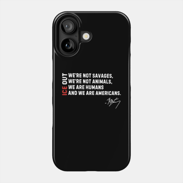 ICE Out We’re Not Savage We’re Not Animals Bad Bunny Phone Case by Donald's Store 2
