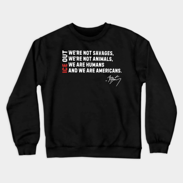 ICE Out We’re Not Savage We’re Not Animals Bad Bunny Crewneck Sweatshirt by Donald's Store 2