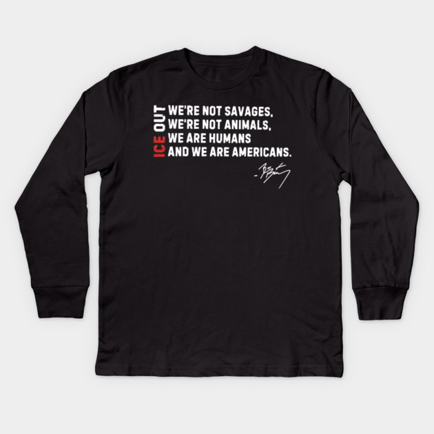 ICE Out We’re Not Savage We’re Not Animals Bad Bunny Kids Long Sleeve T-Shirt by Donald's Store 2