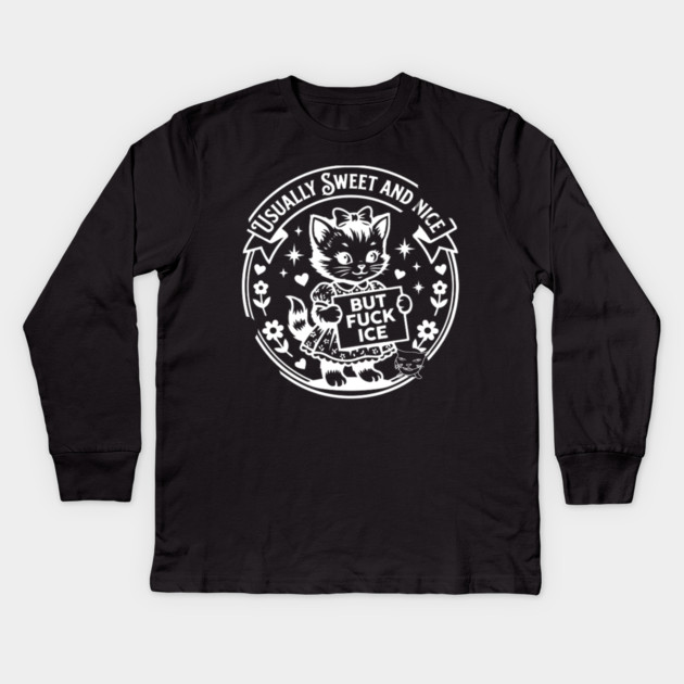 Usually Sweet And Nice But Fck ICE Anti ICE Activism Kids Long Sleeve T-Shirt by Donald's Store 2