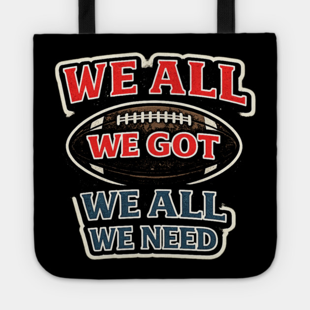We All We Got We All We Need American Football Fan Player Coach Tote by ArtistTee ⭐⭐⭐⭐⭐