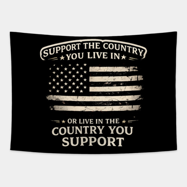 Support The Country You Live In Or Live In The Country You Support USA Patriot Veteran Tapestry by ArtistTee ⭐⭐⭐⭐⭐