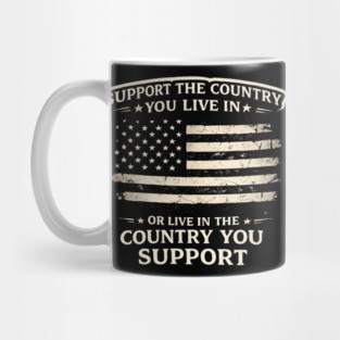 Support The Country You Live In Or Live In The Country You Support USA Patriot Veteran Mug