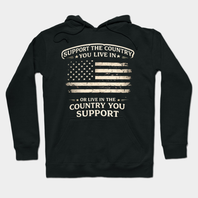 Support The Country You Live In Or Live In The Country You Support USA Patriot Veteran Hoodie by ArtistTee ⭐⭐⭐⭐⭐