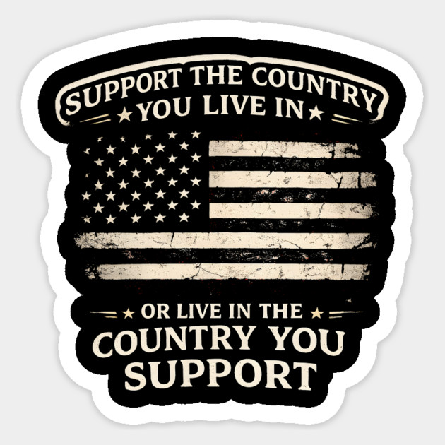 Support The Country You Live In Or Live In The Country You Support USA Patriot Veteran Sticker by ArtistTee ⭐⭐⭐⭐⭐