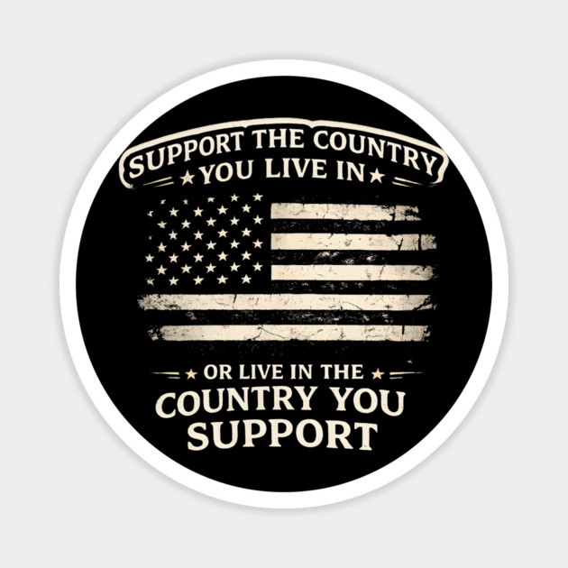 Support The Country You Live In Or Live In The Country You Support USA Patriot Veteran Magnet by ArtistTee ⭐⭐⭐⭐⭐