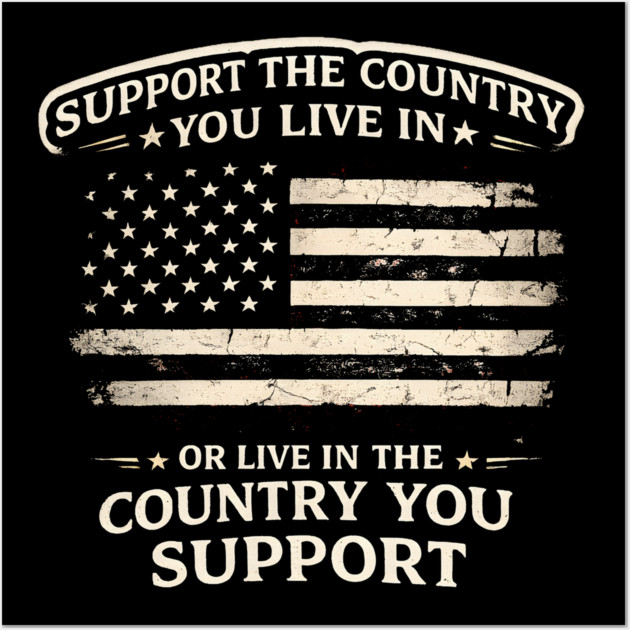 Support The Country You Live In Or Live In The Country You Support USA Patriot Veteran Wall Art by ArtistTee ⭐⭐⭐⭐⭐