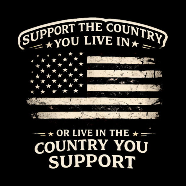 Support The Country You Live In Or Live In The Country You Support USA Patriot Veteran by ArtistTee ⭐⭐⭐⭐⭐