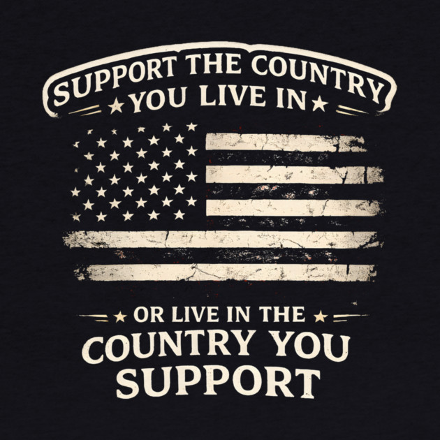 Support The Country You Live In Or Live In The Country You Support USA Patriot Veteran by ArtistTee ⭐⭐⭐⭐⭐