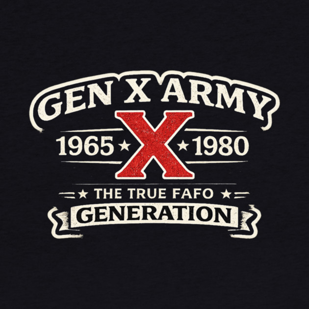 Gen X Army 1965 X 1980 The True Fafo Generation Generation X Pride Birth Year by ArtistTee ⭐⭐⭐⭐⭐