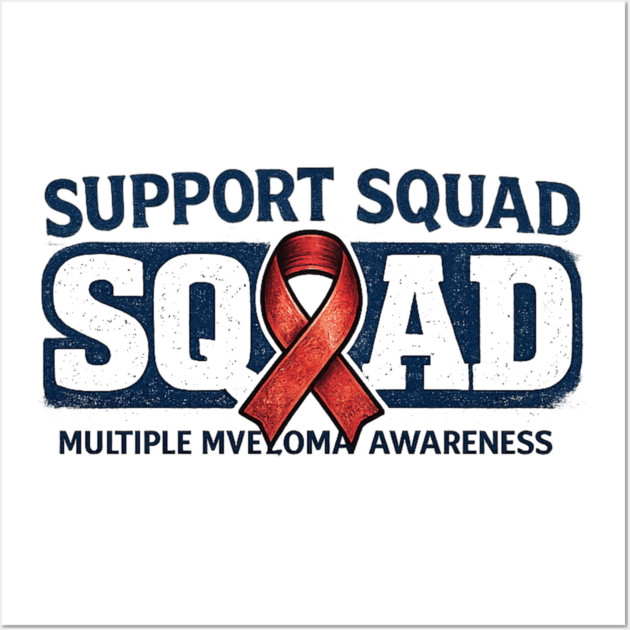 Support Squad Squad Multiple Myeloma Awareness Family Friends Fighter Support Wall Art by ArtistTee ⭐⭐⭐⭐⭐