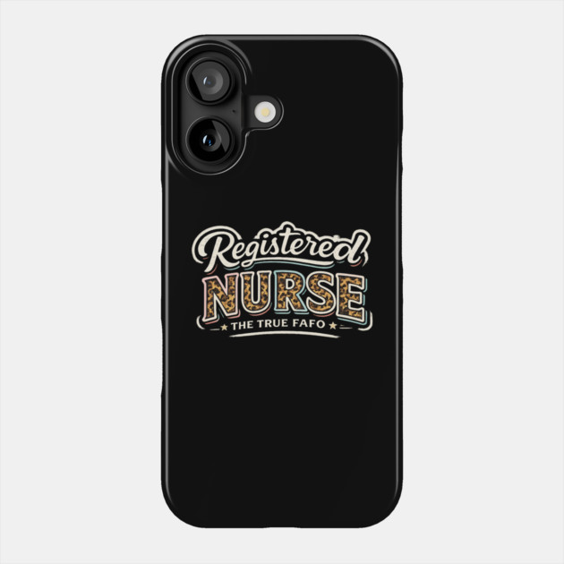 Registered Nurse The True FAFO | RN Nursing Medical Professional Gift Phone Case by ArtistTee ⭐⭐⭐⭐⭐