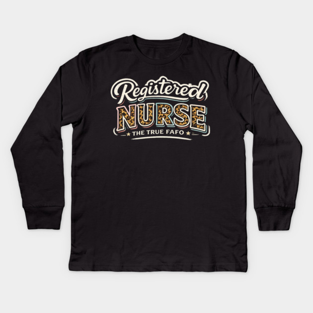 Registered Nurse The True FAFO | RN Nursing Medical Professional Gift Kids Long Sleeve T-Shirt by ArtistTee ⭐⭐⭐⭐⭐