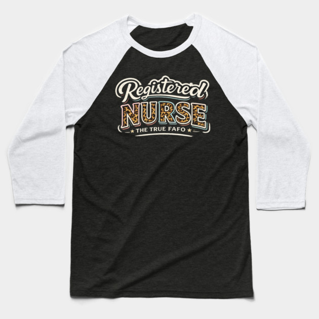 Registered Nurse The True FAFO | RN Nursing Medical Professional Gift Baseball T-Shirt by ArtistTee ⭐⭐⭐⭐⭐