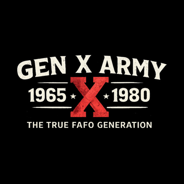 Gen X Army 1965 X 1980 The True FAFO Generation For Gen Xers by ArtistTee ⭐⭐⭐⭐⭐