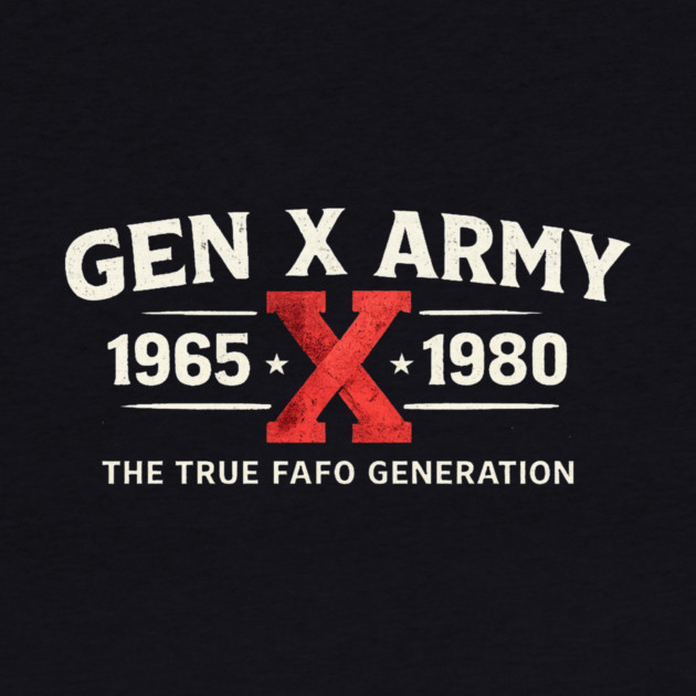 Gen X Army 1965 X 1980 The True FAFO Generation For Gen Xers by ArtistTee ⭐⭐⭐⭐⭐