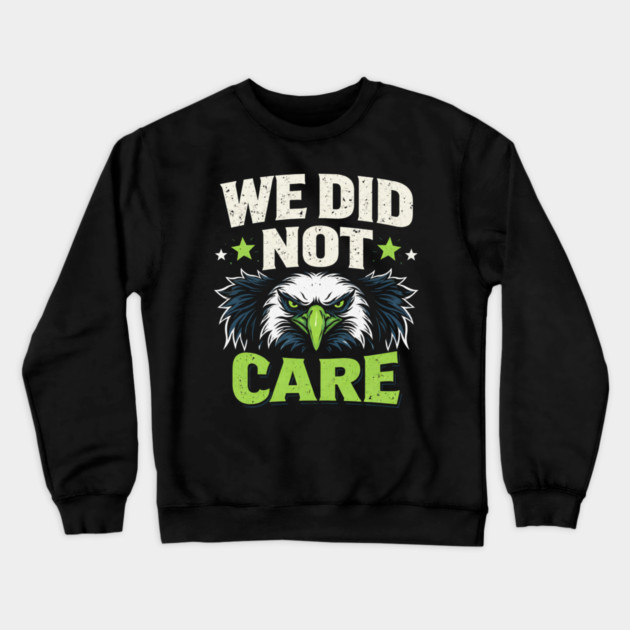 We Did Not Care Eagle Football Sports Fan Crewneck Sweatshirt by ArtistTee ⭐⭐⭐⭐⭐