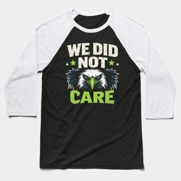 We Did Not Care Eagle Football Sports Fan Baseball T-Shirt by ArtistTee ⭐⭐⭐⭐⭐