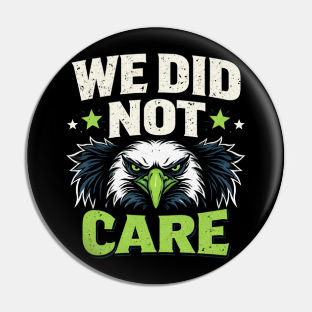 We Did Not Care Eagle Football Sports Fan Pin by ArtistTee ⭐⭐⭐⭐⭐