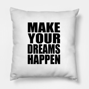 Make your dreams happen Pillow