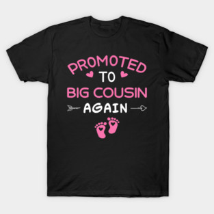 Soon To Be A Cousin Again Promoted To Big Cousin Again Girl T-Shirt