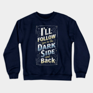 ill follow you to the dark side Crewneck Sweatshirt