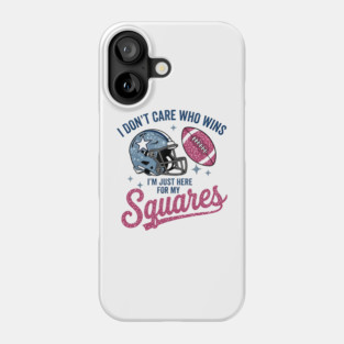 I Don't Care Who Wins I'm Just Here For My Squares Football Apparel Phone Case