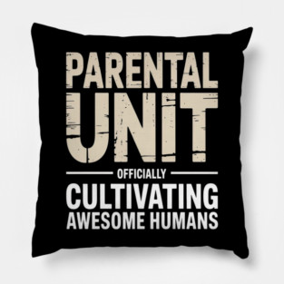 Parental Unit Officially Cultivating Awesome Humans Parenting Humor Pillow