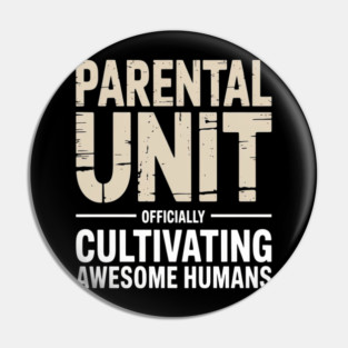 Parental Unit Officially Cultivating Awesome Humans Parenting Humor Pin