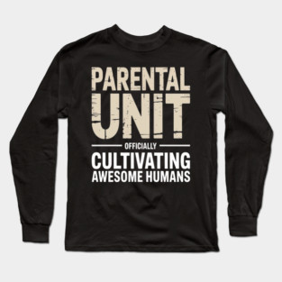 Parental Unit Officially Cultivating Awesome Humans Parenting Humor Long Sleeve T-Shirt