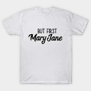 But First Mary Jane T-Shirt