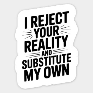 I Reject Your Reality and Substitute My Own Magnet