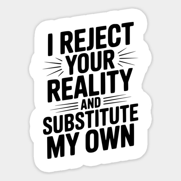 I Reject Your Reality and Substitute My Own Magnet by Frank Ring