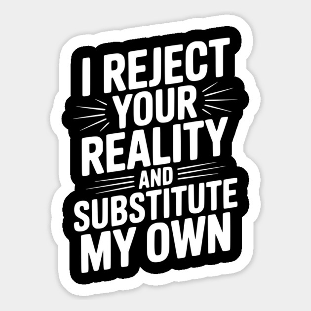 I Reject Your Reality and Substitute My Own Magnet by Frank Ring