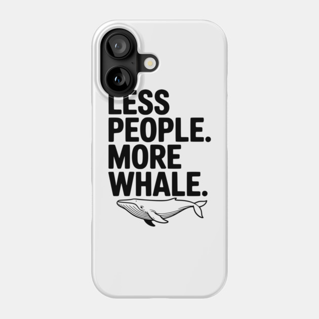 Less People. More Whale. Phone Case by Frank Ring