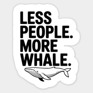 Less People. More Whale. Sticker