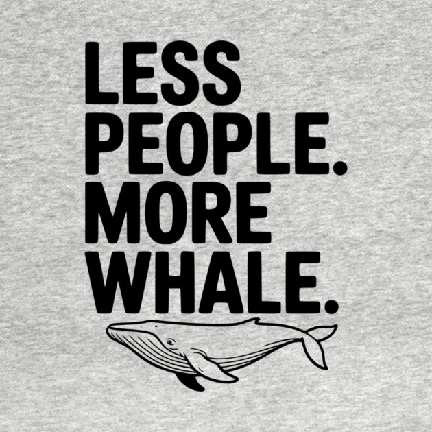Less People. More Whale. by Frank Ring