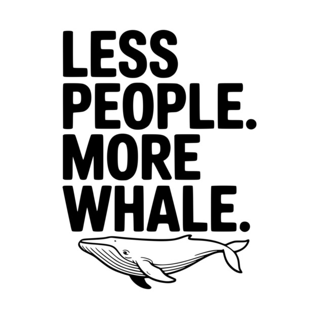 Less People. More Whale. by Frank Ring