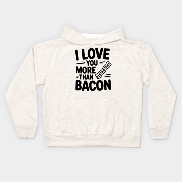I Love You More Than Bacon Kids Hoodie by Frank Ring