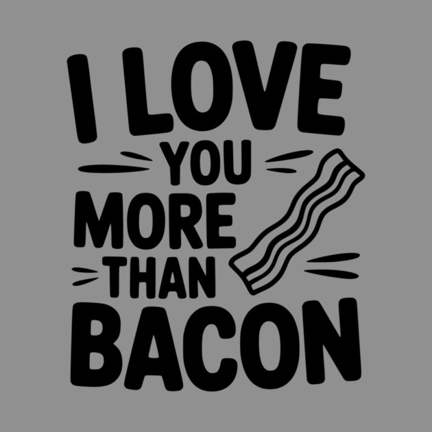 I Love You More Than Bacon by Frank Ring