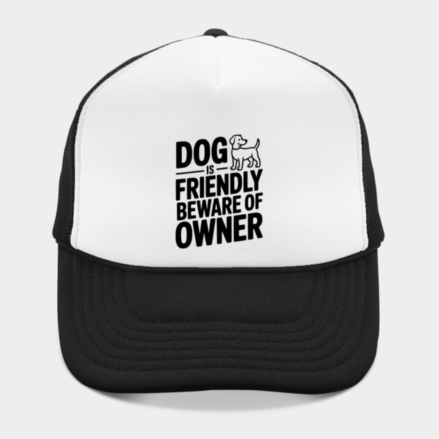 Dog is Friendly Beware of Owner by Frank Ring