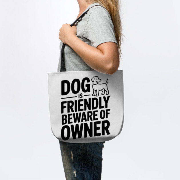 Dog is Friendly Beware of Owner by Frank Ring