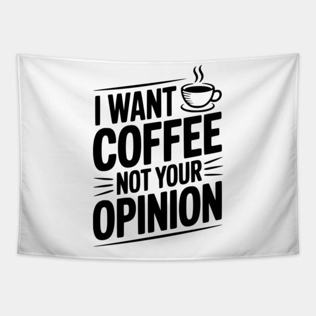 I Want Coffee Not Your Opinion Tapestry by Frank Ring