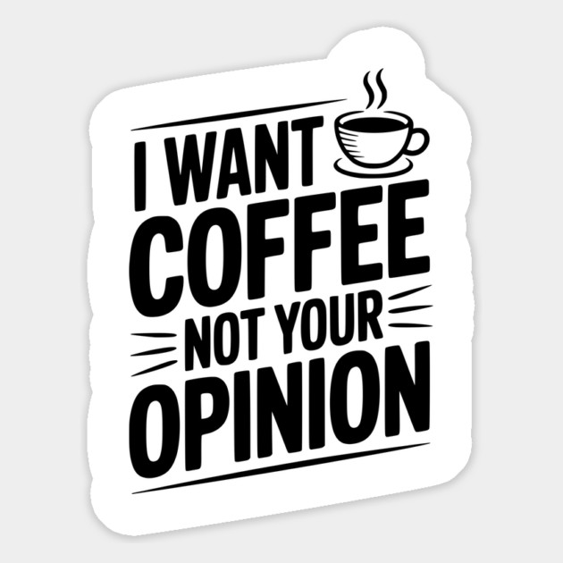 I Want Coffee Not Your Opinion Magnet by Frank Ring
