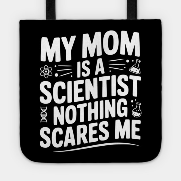 My Mom is a Scientist Nothing Scares Me Tote by Frank Ring