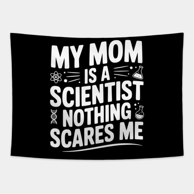 My Mom is a Scientist Nothing Scares Me Tapestry by Frank Ring