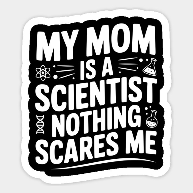 My Mom is a Scientist Nothing Scares Me Magnet by Frank Ring