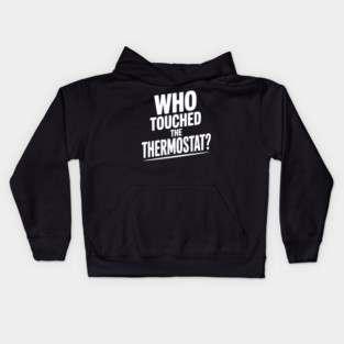 Who Touched the Thermostat? Kids Hoodie