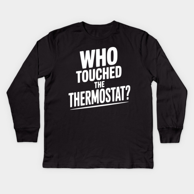 Who Touched the Thermostat? Kids Long Sleeve T-Shirt by Frank Ring