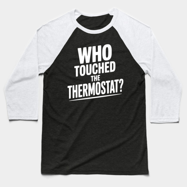 Who Touched the Thermostat? Baseball T-Shirt by Frank Ring